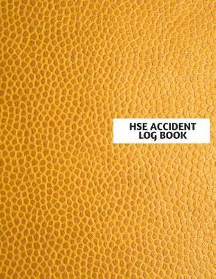 Hse Accident Log Book: Accident & Incident Log Book: Accident & Incident Record Log Book Health & Safety Report Book For, Business, Industry, Construction Site, Company Office, Store, Shop School & Restaurant Hazard Journal. Paperback
