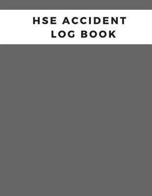 Hse Accident Report Book: Accident & Incident Log Book: Accident & Incident Record Log Book Health & Safety Report Book For, Business, Industry, Construction Site, Company Office, Store, Shop School & Restaurant Hazard Journal. Paperback