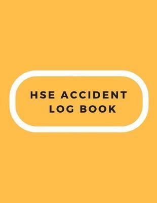 Hse Accident Log Book: Accident & Incident Log Book: Accident & Incident Record Log Book Health & Safety Report Book For, Business, Industry, Construction Site, Company Office, Store, Shop School & Restaurant Hazard Journal. Paperback