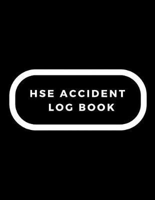 Hse Accident Log Book: Accident & Incident Log Book: Accident & Incident Record Log Book Health & Safety Report Book For, Business, Industry, Construction Site, Company Office, Store, Shop School & Restaurant Hazard Journal. Paperback