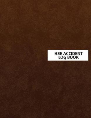 Hse Accident Log Book: Accident & Incident Log Book: Accident & Incident Record Log Book Health & Safety Report Book For, Business, Industry, Construction Site, Company Office, Store, Shop School & Restaurant Hazard Journal. Paperback