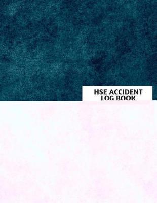 Hse Accident Log Book: Accident & Incident Log Book: Accident & Incident Record Log Book Health & Safety Report Book For, Business, Industry, Construction Site, Company Office, Store, Shop School & Restaurant Hazard Journal. Paperback