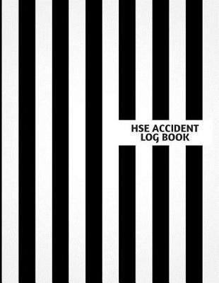 Hse Accident Log Book: Accident & Incident Log Book: Accident & Incident Record Log Book Health & Safety Report Book For, Business, Industry, Construction Site, Company Office, Store, Shop School & Restaurant Hazard Journal. Paperback