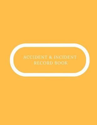 Accident & Incident Record Book: Accident & Incident Log Book: Accident & Incident Record Log Book Health & Safety Report Book For, Business, Industry, Construction Site, Company, Office, Store, Shop School & Restaurant Hazard Journal. Paperback