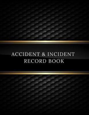 Accident & Incident Record Book: Accident & Incident Log Book: Accident & Incident Record Log Book Health & Safety Report Book For, Business, Industry, Construction Site, Company, Office, Store, Shop School & Restaurant Hazard Journal. Paperback