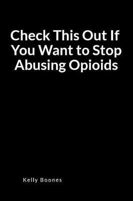 Check This Out If You Want to Stop Abusing Opioids: A Drug Relapse Prevention Blank Lined Journal Diary