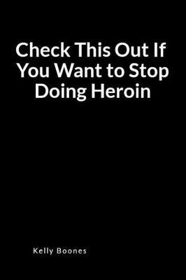 Check This Out If You Want to Stop Doing Heroin: A Relapse Prevention Blank Lined Journal Diary