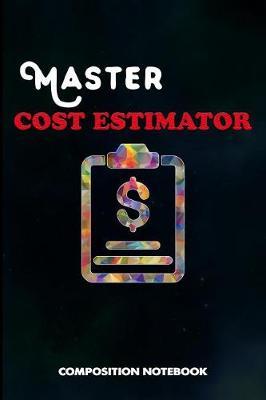 Master Cost Estimator: Composition Notebook, Birthday Journal for Business Product Manufacture Estimation Professionals to Write on
