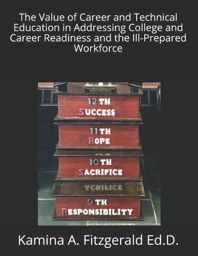 The Value of Career and Technical Education in Addressing College and Career Readiness and the Ill-Prepared Workforce