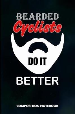 Bearded Cyclists Do It Better: Composition Notebook, Funny Birthday Journal for Outdoor Bicycle Riders to Write on