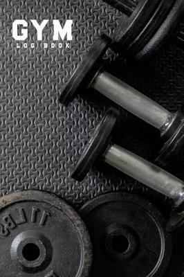 Gym Log Book: Undated Daily Training, Record Your Progress, Fitness & Workout Journal Notebook, Log Cardio & Strength Workout, Set Your Goals