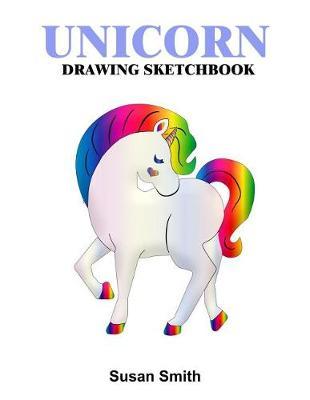 Sketchbook: Cute Unicorn Drawing Book: 120 Pages of 8.5 X 11 Blank Paper for Sketching and Doodling