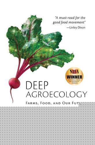 Deep Agroecology: Farms, Food, and Our Future