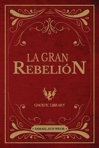La Gran Rebelion: Revelando el Conocimiento de Todas las Religiones y Tradiciones del Mundo