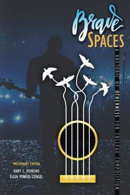 Brave Spaces: A Rhetoric of Otherness for College Composition, Preliminary Edition