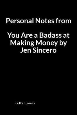Personal Notes from You Are a Badass at Making Money by Jen Sincero: An Important Lessons and Key Takeaways Blank Lined Writing Notebook Journal