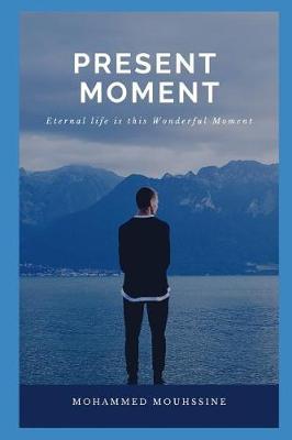 Present Moment: Eternal Life Is This Wonderful Moment