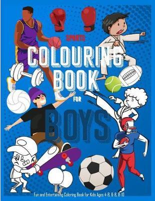 Sports Coloring Book for Boys: Fun and Entertaining Coloring Book for Kids Ages 4-8, 6-8, 8-10: 40 Unique Coloring Pages for Sports Filled Activity