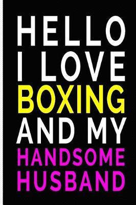 Hello I Love Boxing and My Handsome Husband: Blank Lined Journal with Boxing and Husband Theme