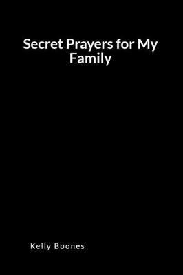 Secret Prayers for My Family: An Inspirational Prayer and Intercession Blank Lined Journal Diary