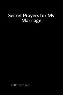 Secret Prayers for My Marriage: An Inspirational Prayer and Intercession Blank Lined Journal Diary