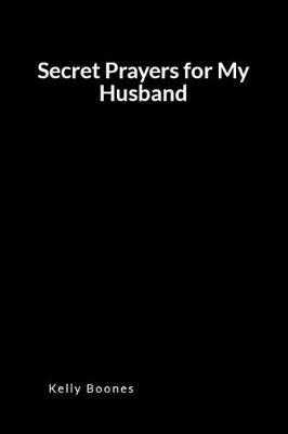 Secret Prayers for My Husband: An Inspirational Prayer and Intercession Blank Lined Journal Diary