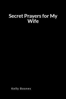 Secret Prayers for My Wife: An Inspirational Prayer and Intercession Blank Lined Journal Diary