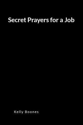 Secret Prayers for a Job: An Inspirational Prayer and Intercession Blank Lined Journal Diary