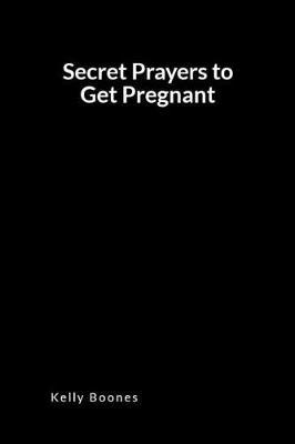Secret Prayers to Get Pregnant: An Inspirational Prayer and Intercession Blank Lined Journal Diary