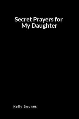 Secret Prayers for My Daughter: An Inspirational Prayer and Intercession Blank Lined Journal Diary