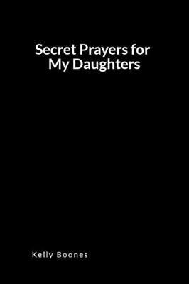 Secret Prayers for My Daughters: An Inspirational Prayer and Intercession Blank Lined Journal Diary