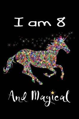 I Am 8 and Magical: Beautiful Unicorn Gratitude Journal with Prompts Activity Book for 8 Year Old Girl Sketch Book Drawing Book Gratitude Journal Coloring Book for Girls Small Notebook 6x9 120 Pages