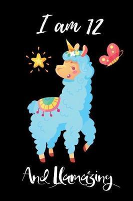 I Am 12 and Llamazing: Beautiful Llama Unicorn Gratitude Journal Birthday Gift for 12 Year Old Girls Thankful Journal with Prompts Gratitude Journal Coloring Book for Girls Llama Gratitude Journal Activity Book for Girls 6x9 120 Pages
