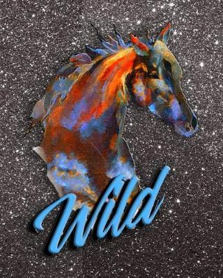 Wild: 2019 Planner Calendar Goal Planner Daily Planner Original Watercolor Wild Horse