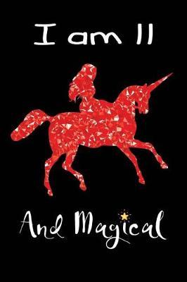I Am 11 and Magical: Beautiful Unicorn Notebook Diary Gift for Girls Happy Birthday Gift for 11 Year Old Girls Blank Lined Unicorn Travel Journal 6x9, 100 Pages