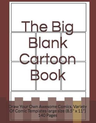 The Big Blank Cartoon Book: Draw Your Own Awesome Comics, Variety of Comic Templates Large Size (8.5 X 11) 140 Pages