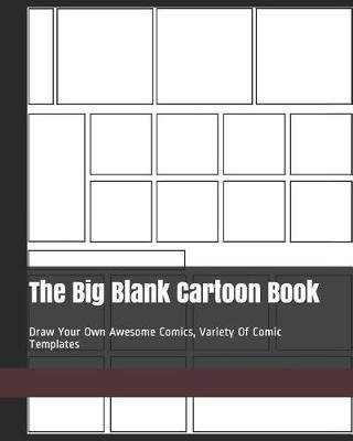 The Big Blank Cartoon Book: Draw Your Own Awesome Comics, Variety of Comic Templates