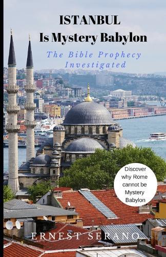 Istanbul Is Mystery Babylon: The Bible Prophecy Investigated