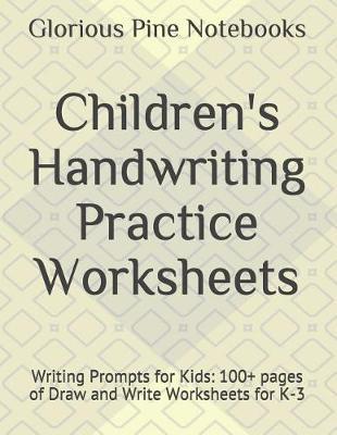 Children's Handwriting Practice Worksheets: Writing Prompts for Kids: 100+ pages of Draw and Write Worksheets for K-3