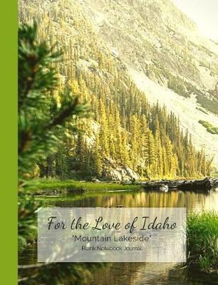 For the Love of Idaho Mountain Lakeside Blank Notebook Journal