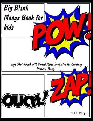 Big Blank Manga Book for Kids: Large Sketchbook with Varied Panel Templates for Creating Drawing Manga 144 Pages