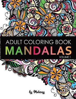 Mandalas: Adult Coloring Book: Unique Mandala Designs and Stress Relieving Patterns for Adult Relaxation, Meditation, and Happiness