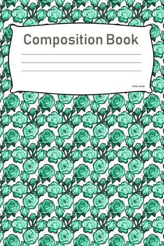 Composition Book: College Ruled Notebook Composition Book Diary Green Roses