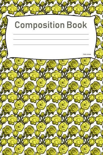 Composition Book: College Ruled Notebook Composition Book Diary Yellow Roses