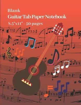 Blank Guitar Tab Paper Notebook 8.5  x 11  50 pages: manuscript paper for musicians, music composers and music teachers, guitar tab sheet music for beginners and advanced guitarists