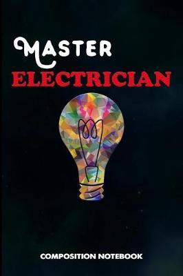 Master Electrician: Composition Notebook, Birthday Journal for Power Electricity Linemen to Write on
