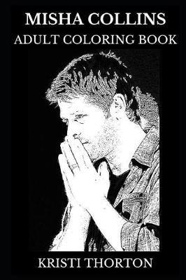 Misha Collins Adult Coloring Book: Castiel from Supernatural Series and Legendary Actor, Sex Symbol and Hot Model Inspired Adult Coloring Book