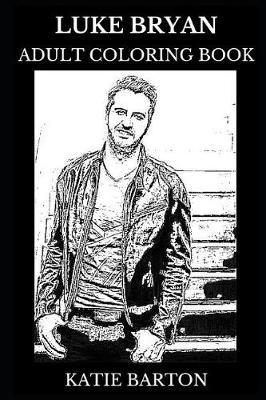 Luke Bryan Adult Coloring Book: Legendary Country Musician and Singer, Acclaimed Artist and Sex Symbol Inspired Adult Coloring Book