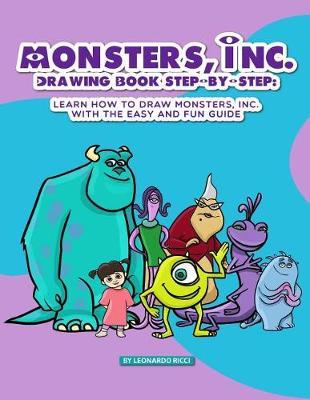 Monsters, Inc. Drawing Book Step-By-Step: Learn How to Draw Monsters, Inc. with the Easy and Fun Guide