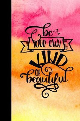 Be Your Own Kind of Beautiful: Personal Daily Food and Exercise Journal (Sleep, Activity, Water, Meal Tracker) for Weight Loss & New Habits/Goals - 120 Pages, 8 Weeks